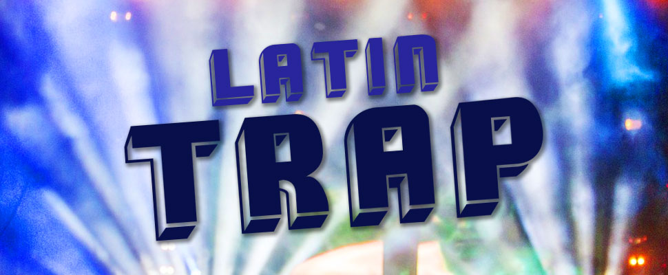 Coverage: Latin Trap is taking over the world - LatinAmerican Post