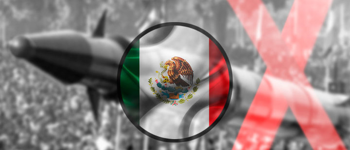 Mexico: struggling for global denuclearization Mexico: struggling for global denuclearization